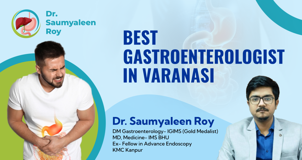 Best Gastroenterologist in Varanasi – Dr. Saumyaleen Roy