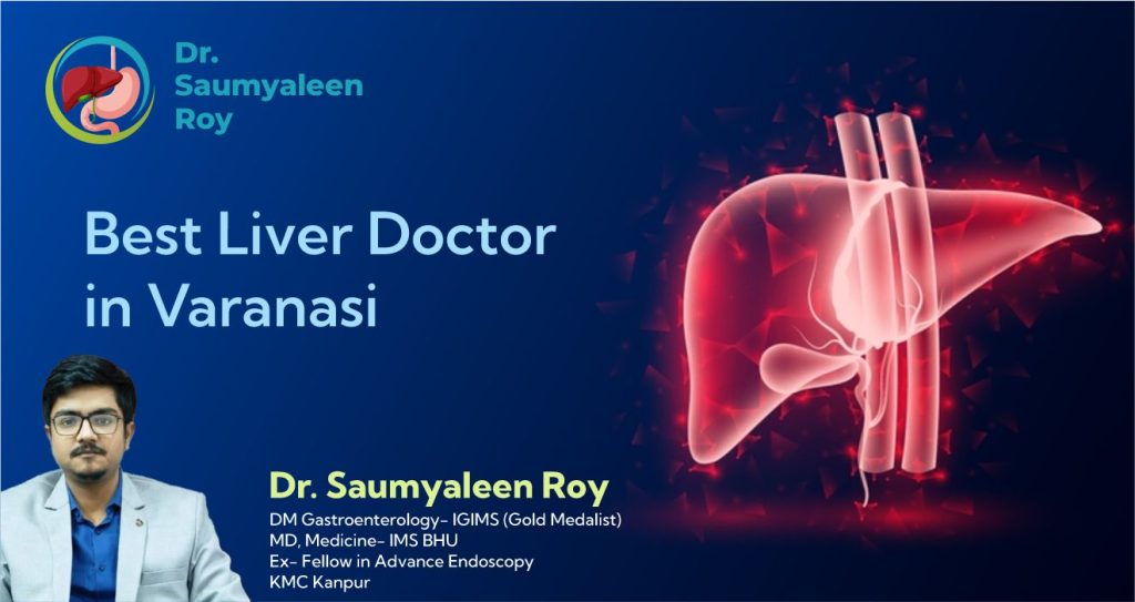 Best Liver Doctor in Varanasi: A Patient’s Guide to Choosing the Right Specialist