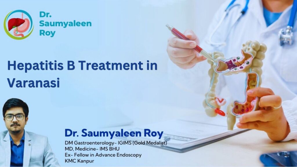 Advanced Hepatitis B Treatment in Varanasi with Expert Liver Care by Dr. Saumyaleen Roy